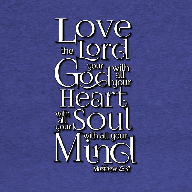 Love the Lord with Heart Soul Mind by AlondraHanley